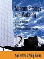 Museum Strategy and Marketing: Designing Missions, Building Audiences, Generating Revenue and Resources артикул 5621b.